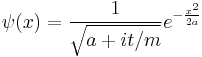  \psi(x) = {1\over \sqrt{a%2Bit/m}} e^{ - {x^2\over 2a} } \,