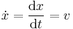 \dot{x} = \frac{\mathrm{d}x}{\mathrm{d}t} = v