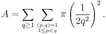  A = \sum_{q\ge 1} \sum_{ (p, q)=1 \atop 1 \le p < q } 
\pi \left( \frac{1}{2 q^2} \right)^2.