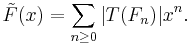 \tilde{F}(x) = \sum_{n \ge 0} |T(F_n)| x^n.