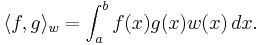 \langle f, g\rangle_w = \int_a^b f(x)g(x)w(x)\,dx.