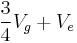 \frac{3}{4}V_g %2B V_e