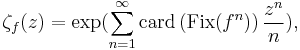 \zeta_f(z)=\exp (\sum_{n=1}^\infty \textrm{card} 
\left(\textrm{Fix} (f^n)\right) \frac {z^n}{n}),