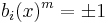 b_i(x)^m = \pm 1