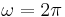 \omega = 2\pi