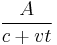 \frac{A}{c%2Bvt}\,\!