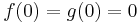 f(0)=g(0)=0