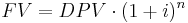 FV = DPV \cdot (1%2Bi)^n