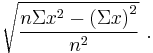 \sqrt{ \frac{ n\Sigma x^2 - \left( \Sigma x \right) ^2 }{n^2}  } \ . 