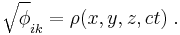  \sqrt \phi_{ik} = \rho (x, y, z, ct) \; . 