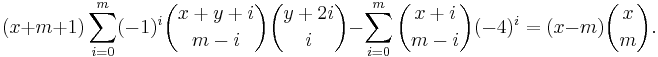 
(x%2Bm%2B1)\sum_{i=0}^m(-1)^i\dbinom{x%2By%2Bi}{m-i}\dbinom{y%2B2i}{i}
-\sum_{i=0}^{m}\dbinom{x%2Bi}{m-i}(-4)^i=(x-m)\dbinom{x}{m}.
