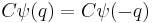 C\psi(q) = C\psi(-q)