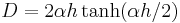 D = 2 \alpha h \tanh (\alpha h/2) \,