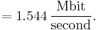 
= 1.544\,\frac{\mathrm{Mbit}}{\mathrm{second}}.