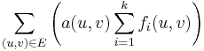 \sum_{(u,v) \in E} \left( a(u,v) \sum_{i=1}^{k} f_i(u,v) \right)