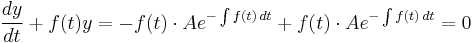 \frac{dy}{dt} %2B f(t) y = -f(t) \cdot A e^{-\int f(t)\,dt} %2B f(t) \cdot A e^{-\int f(t)\,dt} = 0