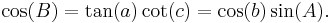  \cos(B) = \tan(a) \cot(c) = \cos(b) \sin(A). 