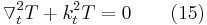 \triangledown _{t}^{2}T%2Bk_{t}^{2}T=0 \ \ \ \ \ \ (15)