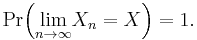 
    \operatorname{Pr}\!\left( \lim_{n\to\infty}\! X_n = X \right) = 1.
  