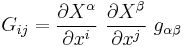 
   G_{ij} = \frac{\partial X^\alpha}{\partial x^i}~\frac{\partial X^\beta}{\partial x^j}~g_{\alpha\beta} 
