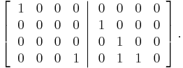 
\left[  \left.
\begin{array}
[c]{cccc}
1 & 0 & 0 & 0\\
0 & 0 & 0 & 0\\
0 & 0 & 0 & 0\\
0 & 0 & 0 & 1
\end{array}
\right\vert
\begin{array}
[c]{cccc}
0 & 0 & 0 & 0\\
1 & 0 & 0 & 0\\
0 & 1 & 0 & 0\\
0 & 1 & 1 & 0
\end{array}
\right]  .
