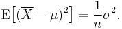 \operatorname{E}\big[ (\overline{X}-\mu)^2 \big] = \frac{1}{n}\sigma^2 .