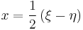 
x = \frac{1}{2} \left( \xi - \eta \right)
