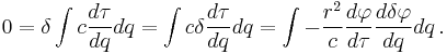 
0 = \delta \int { c \frac{d\tau}{dq} dq } = \int { c \delta \frac{d\tau}{dq} dq } = 
\int { - \frac{r^{2}}{c} \frac{d\varphi}{d\tau} \frac{d \delta \varphi}{dq} dq }
\,.