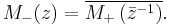 M_-(z) = \overline{M_%2B\left(\bar{z}^{-1}\right)}.