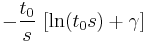  - { t_0 \over s}\, \left[ \ln(t_0 s)%2B\gamma \right] 