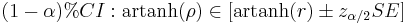 (1 - \alpha)% CI: \operatorname{artanh}(\rho) \in [\operatorname{artanh}(r) \pm z_{\alpha/2}SE]