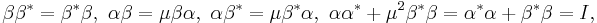 \beta \beta^* = \beta^* \beta, \ \alpha \beta = \mu \beta \alpha, \ \alpha \beta^* = \mu \beta^* \alpha, \ \alpha \alpha^* %2B \mu^2 \beta^* \beta = \alpha^* \alpha %2B \beta^* \beta = I,