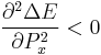 \frac{\partial^2 \Delta E}{\partial P_x^2}<0