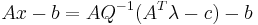  {A} {x} - {b} = {A} {Q}^{-1}({A}^{T} {\lambda} - {c}) -{b} \,