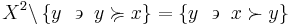 X^2\backslash\left\{ y~\backepsilon~y\succcurlyeq x\right\}=\left\{ y~\backepsilon~x\succ y\right\}