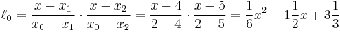 \ell_0=\frac{x-x_1}{x_0-x_1}\cdot\frac{x-x_2}{x_0-x_2}=\frac{x-4}{2-4}\cdot\frac{x-5}{2-5}=\frac{1}{6}x^2-1\frac{1}{2}x%2B3\frac{1}{3}\,\!