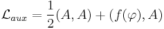 \mathcal{L}_{aux}=\frac{1}{2}(A,A)%2B(f(\varphi),A)