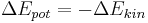 \Delta E_{pot} = -\Delta E_{kin}