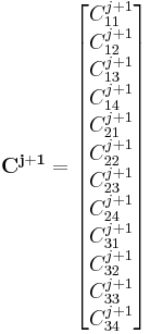 \mathbf{C^{j%2B1}} = \begin{bmatrix}
C_{11}^{j%2B1}\\ C_{12}^{j%2B1} \\ C_{13}^{j%2B1} \\ C_{14}^{j%2B1} 
\\ C_{21}^{j%2B1}\\ C_{22}^{j%2B1} \\ C_{23}^{j%2B1} \\ C_{24}^{j%2B1} 
\\ C_{31}^{j%2B1}\\ C_{32}^{j%2B1} \\ C_{33}^{j%2B1} \\ C_{34}^{j%2B1} 
\end{bmatrix}