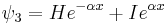 \psi_3 = He^{- \alpha x}%2B Ie^{ \alpha x} \,\!