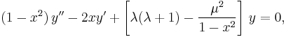 (1-x^2)\,y'' -2xy' %2B \left[\lambda(\lambda%2B1) - \frac{\mu^2}{1-x^2}\right]\,y = 0,\,