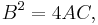 B^{2} = 4 AC,\,