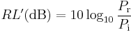 RL'(\mathrm{dB}) = 10 \log_{10} {P_\mathrm r \over P_\mathrm i}