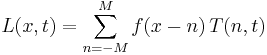 L(x, t) = \sum_{n=-M}^{M} f(x-n) \, T(n, t)