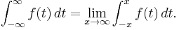 \int_{-\infty}^\infty f(t)\,dt = \lim_{x\to\infty}\int_{-x}^x f(t)\,dt.