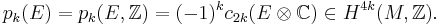 p_k(E)=p_k(E,\mathbb{Z})=(-1)^k c_{2k}(E \otimes \mathbb{C})\in H^{4k}(M,\mathbb{Z}).