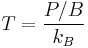 T = \frac{P/B}{k_B}