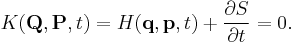 
K(\mathbf{Q},\mathbf{P},t) = H(\mathbf{q},\mathbf{p},t) %2B {\partial S \over \partial t} = 0.
