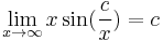 \lim_{x \to \infty} x \sin (\frac{c}{x}) = c