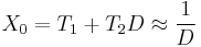 X_0 = T_1 %2B T_2 D \approx \frac{1}{D} \,